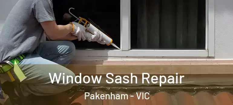 Window Sash Repair Pakenham - VIC