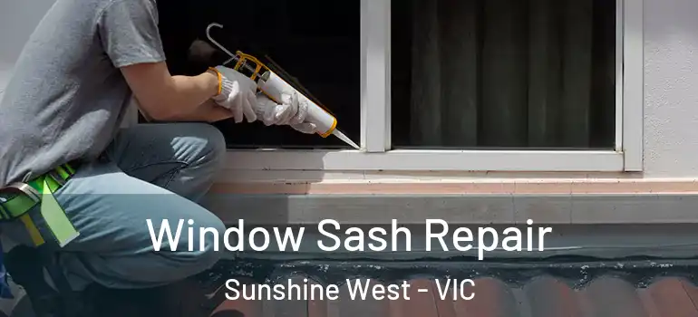 Window Sash Repair Sunshine West - VIC
