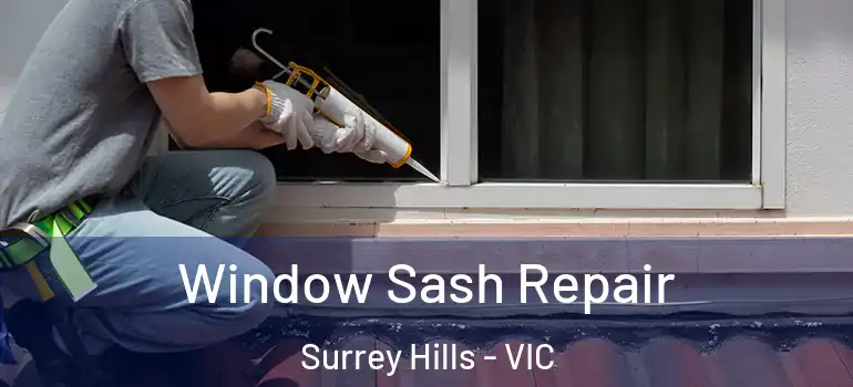 Window Sash Repair Surrey Hills - VIC