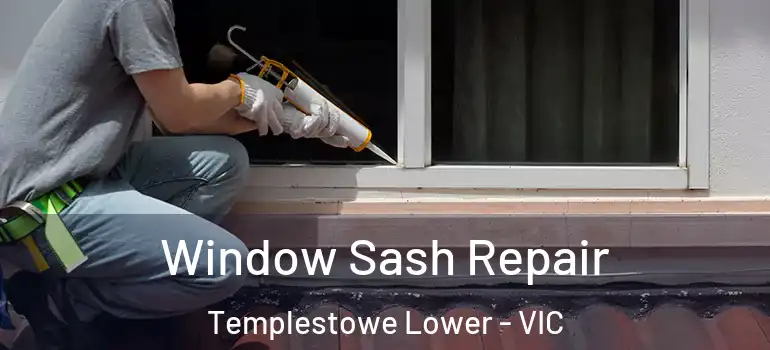 Window Sash Repair Templestowe Lower - VIC