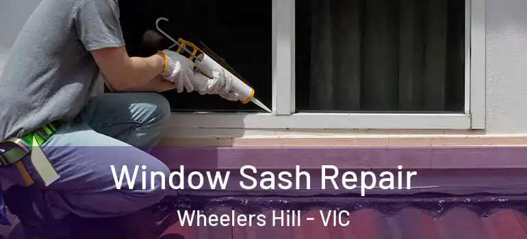 Window Sash Repair Wheelers Hill - VIC