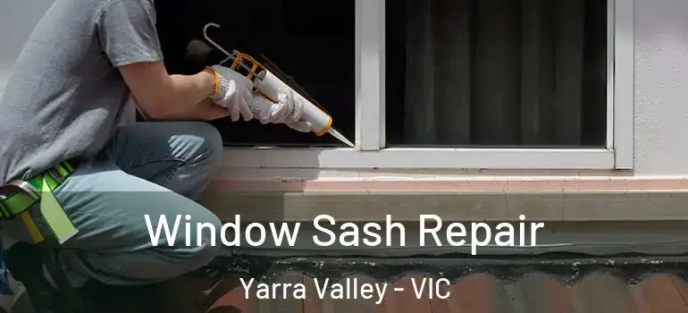 Window Sash Repair Yarra Valley - VIC