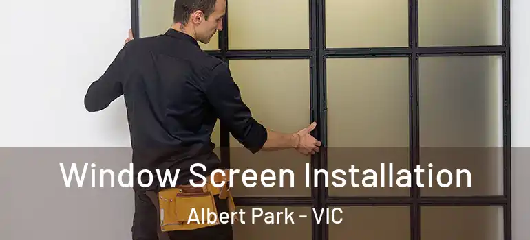  Window Screen Installation Albert Park - VIC