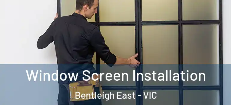  Window Screen Installation Bentleigh East - VIC