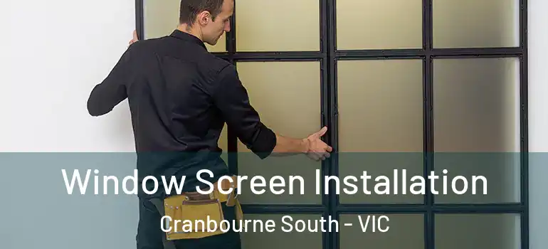 Window Screen Installation Cranbourne South - VIC