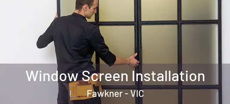  Window Screen Installation Fawkner - VIC