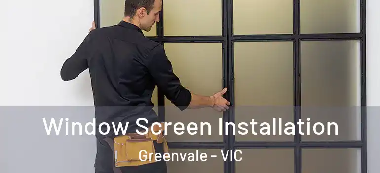  Window Screen Installation Greenvale - VIC