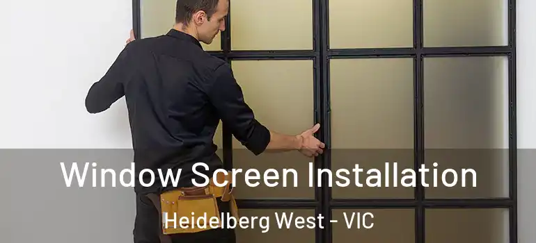  Window Screen Installation Heidelberg West - VIC
