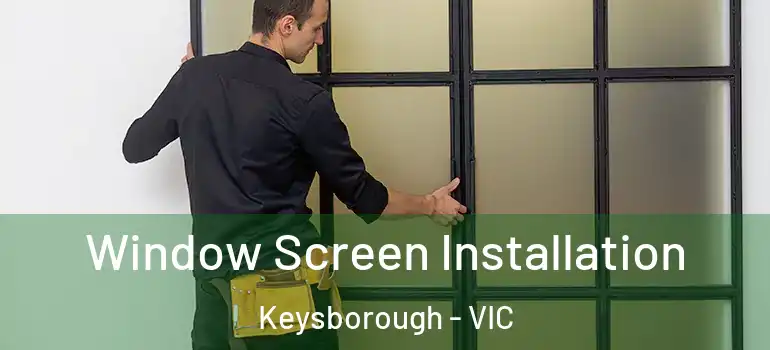  Window Screen Installation Keysborough - VIC