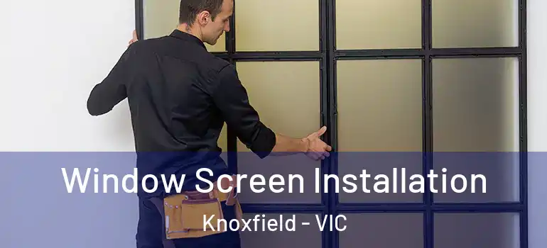Window Screen Installation Knoxfield - VIC