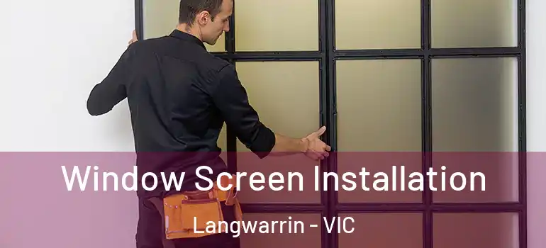 Window Screen Installation Langwarrin - VIC
