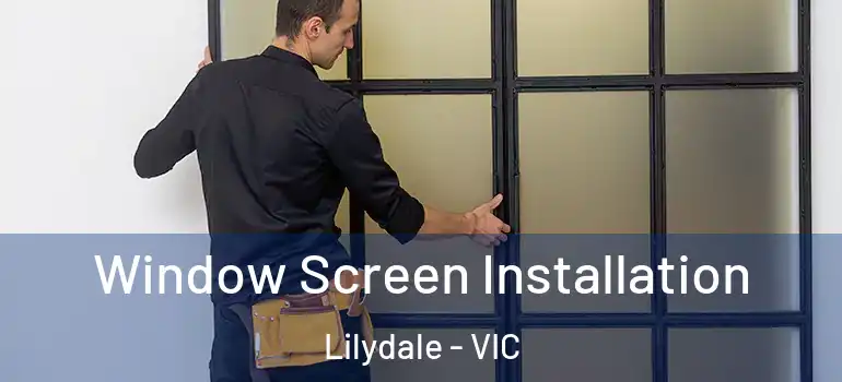 Window Screen Installation Lilydale - VIC