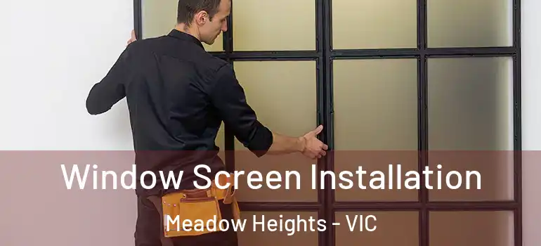  Window Screen Installation Meadow Heights - VIC