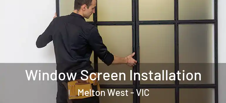 Window Screen Installation Melton West - VIC