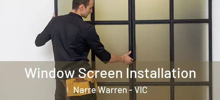Window Screen Installation Narre Warren - VIC