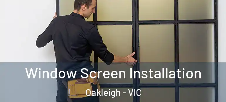  Window Screen Installation Oakleigh - VIC