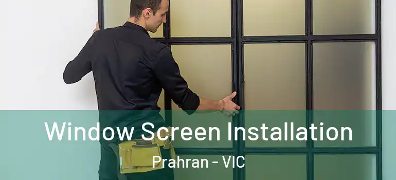  Window Screen Installation Prahran - VIC