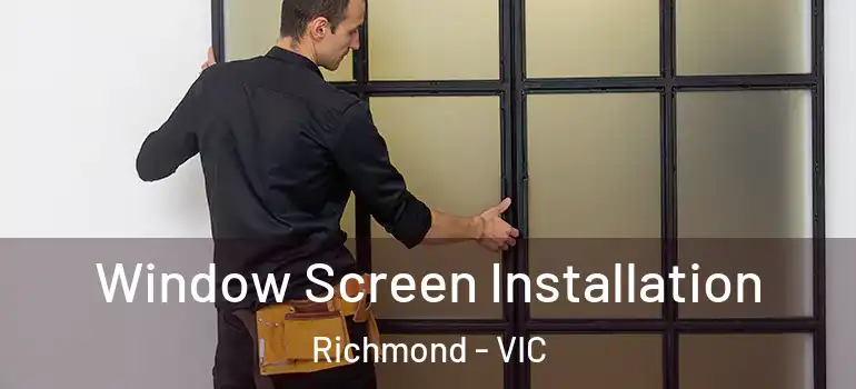 Window Screen Installation Richmond - VIC