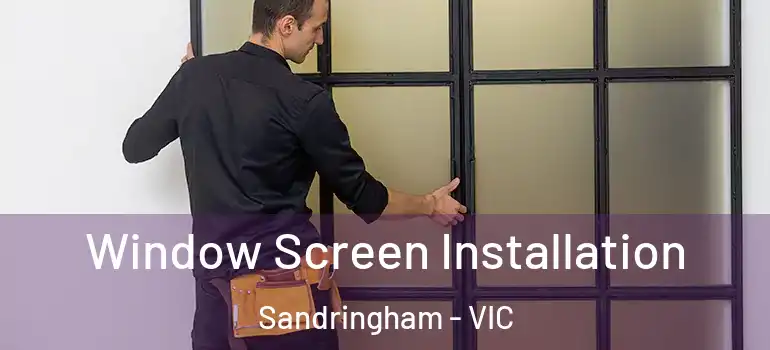 Window Screen Installation Sandringham - VIC