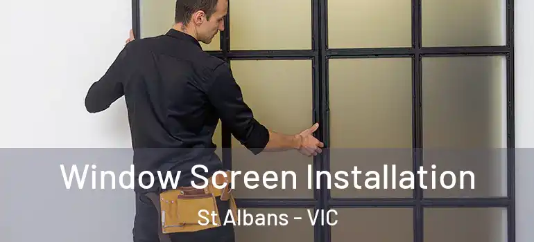  Window Screen Installation St Albans - VIC