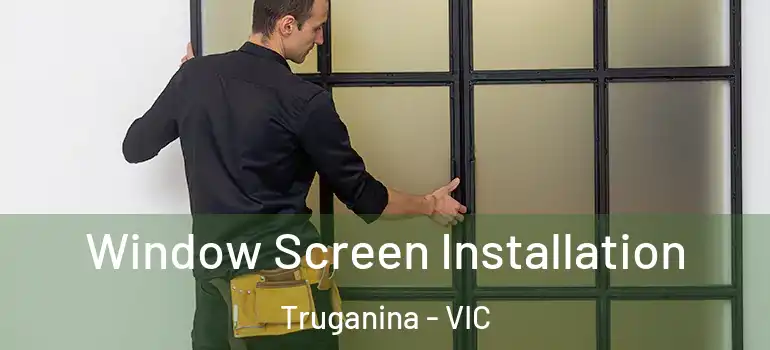 Window Screen Installation Truganina - VIC