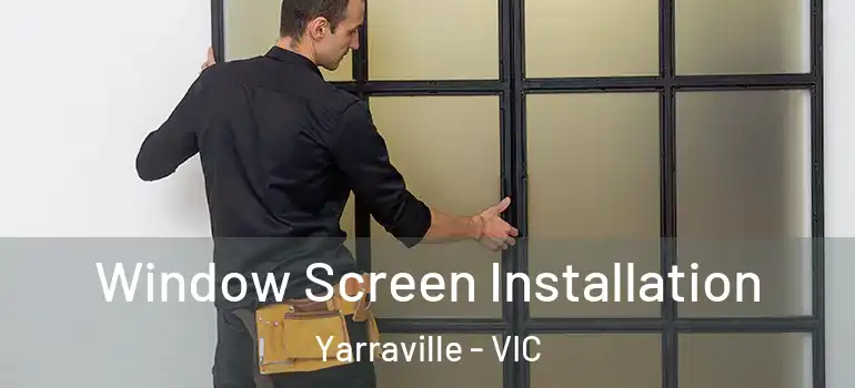 Window Screen Installation Yarraville - VIC