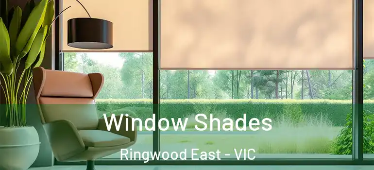 Window Shades Ringwood East - VIC