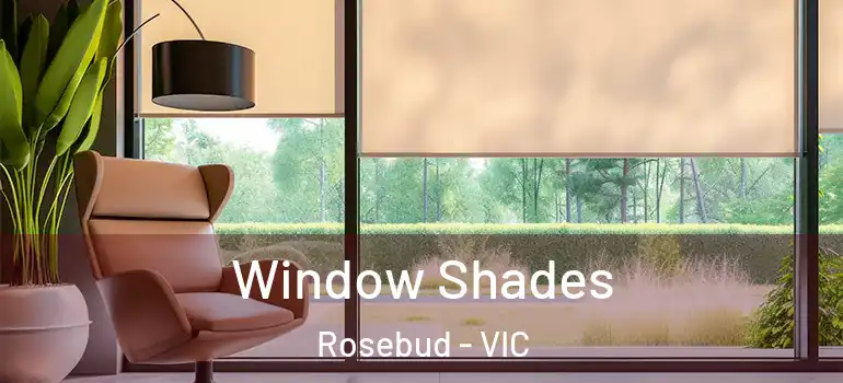 Window Shades Rosebud - VIC