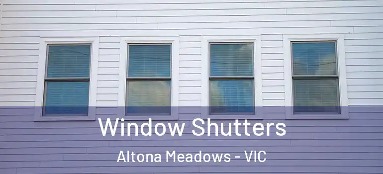 Window Shutters Altona Meadows - VIC
