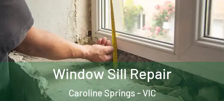Window Sill Repair Caroline Springs - VIC