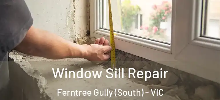 Window Sill Repair Ferntree Gully (South) - VIC