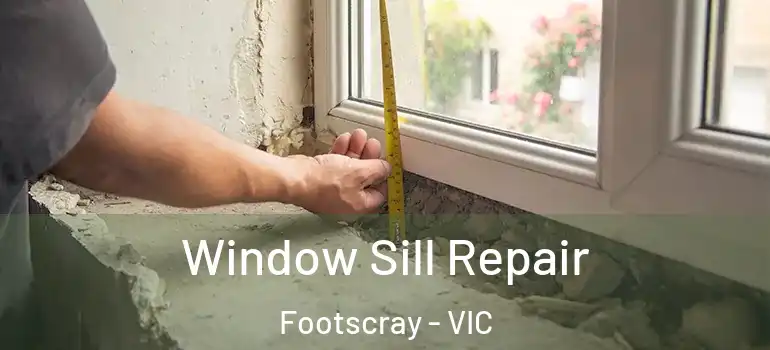 Window Sill Repair Footscray - VIC