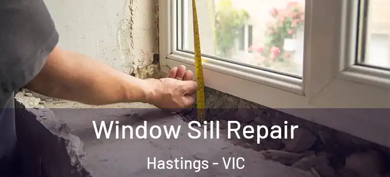 Window Sill Repair Hastings - VIC