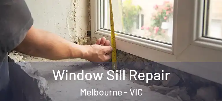 Window Sill Repair Melbourne - VIC