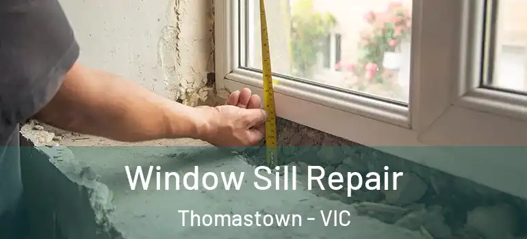 Window Sill Repair Thomastown - VIC