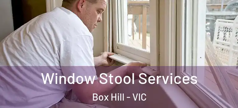 Window Stool Services Box Hill - VIC
