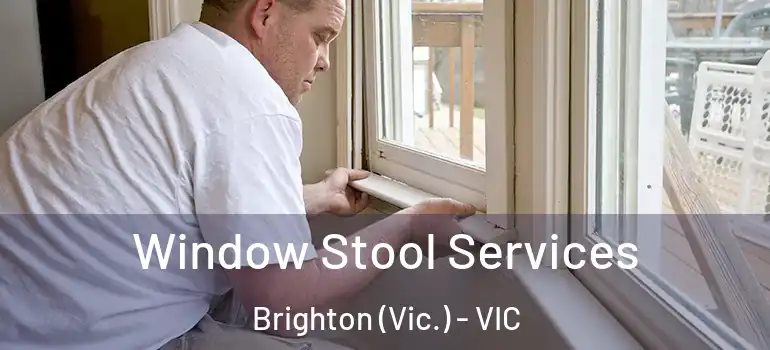 Window Stool Services Brighton (Vic.) - VIC