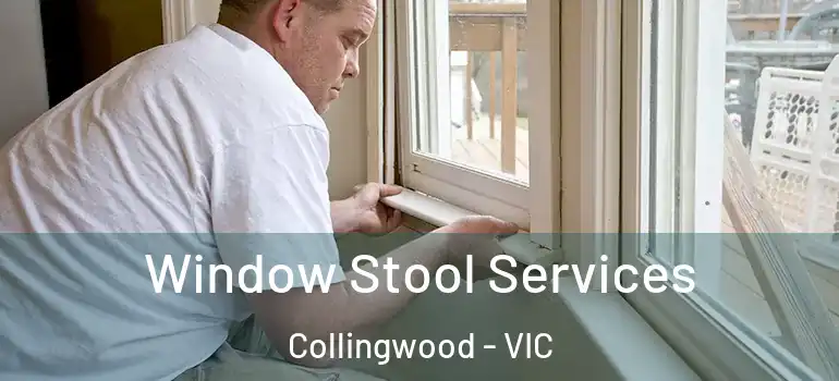 Window Stool Services Collingwood - VIC