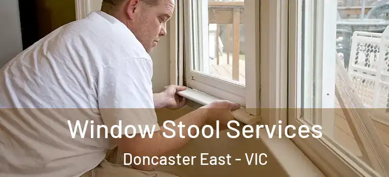Window Stool Services Doncaster East - VIC