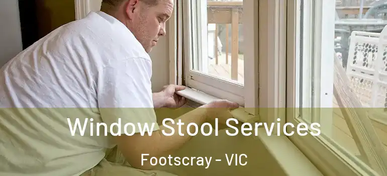 Window Stool Services Footscray - VIC