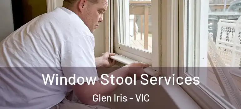 Window Stool Services Glen Iris - VIC
