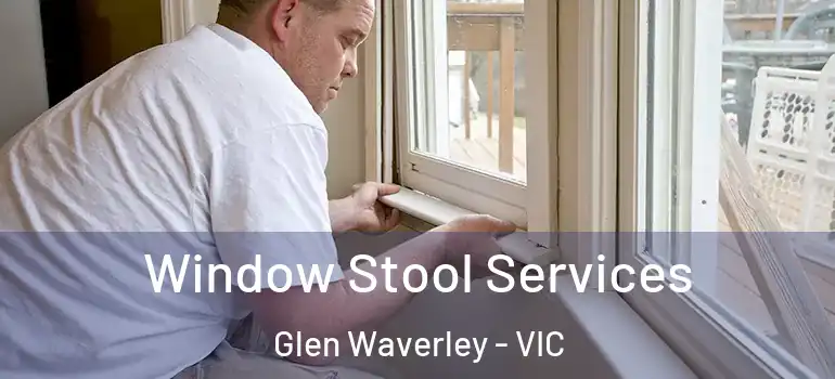 Window Stool Services Glen Waverley - VIC