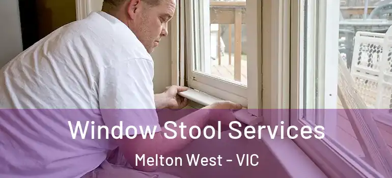 Window Stool Services Melton West - VIC
