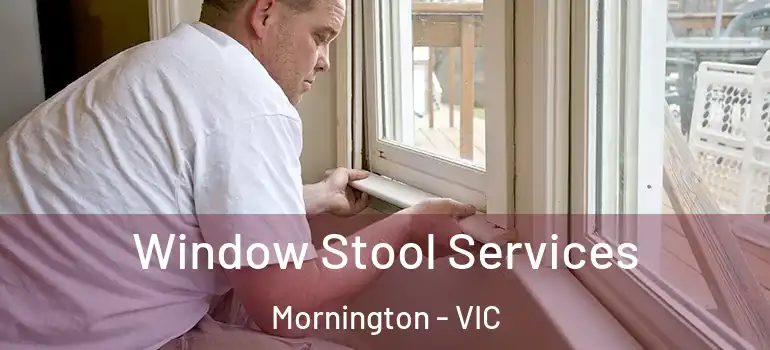 Window Stool Services Mornington - VIC