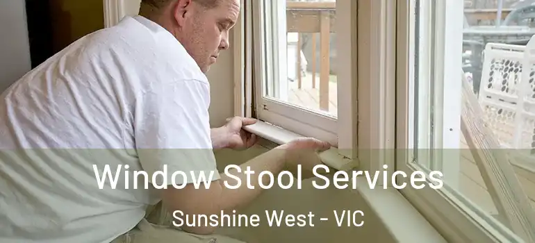 Window Stool Services Sunshine West - VIC