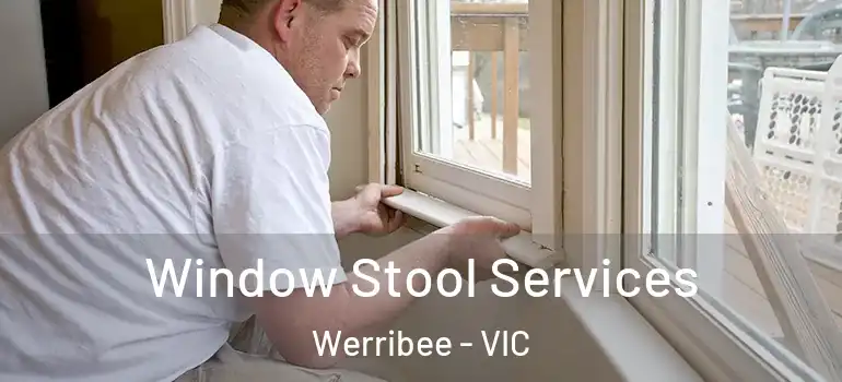 Window Stool Services Werribee - VIC