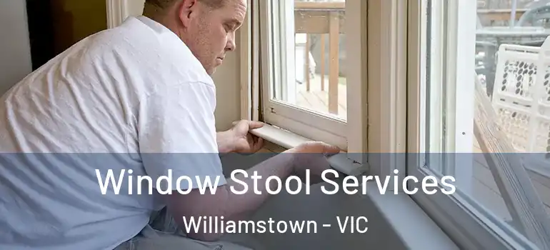 Window Stool Services Williamstown - VIC