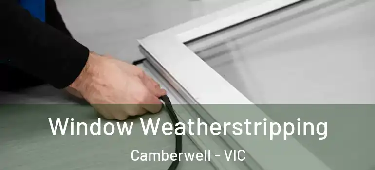  Window Weatherstripping Camberwell - VIC