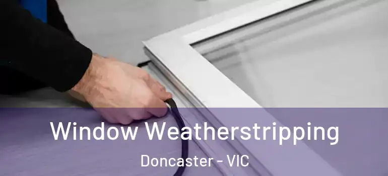 Window Weatherstripping Doncaster - VIC