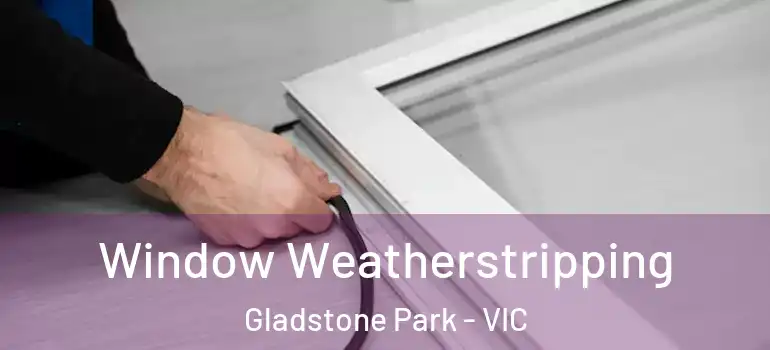  Window Weatherstripping Gladstone Park - VIC